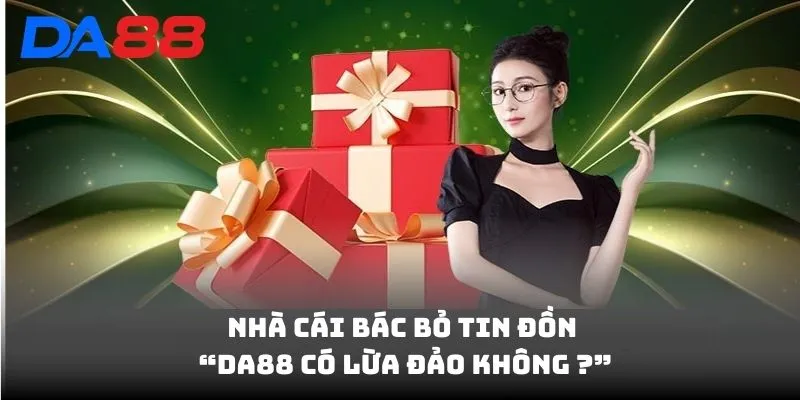 Nhà cái bác bỏ tin đồn “DA88 có lừa đảo không ?”