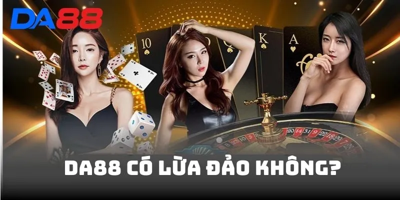DA88 Có Lừa Đảo Không